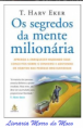 Os segredos da mente milionária - Aprenda a Enriquecer Mudando seus Conceitos Sobre o Dinheiro ...
